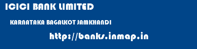 ICICI BANK LIMITED  KARNATAKA BAGALKOT JAMKHANDI   banks information 